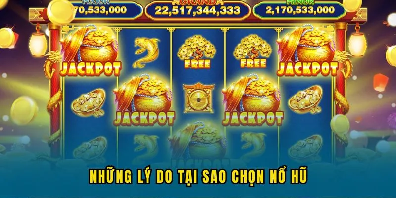 ky do tai sao chon no hu Những lý do tại sao chọn Nổ Hũ