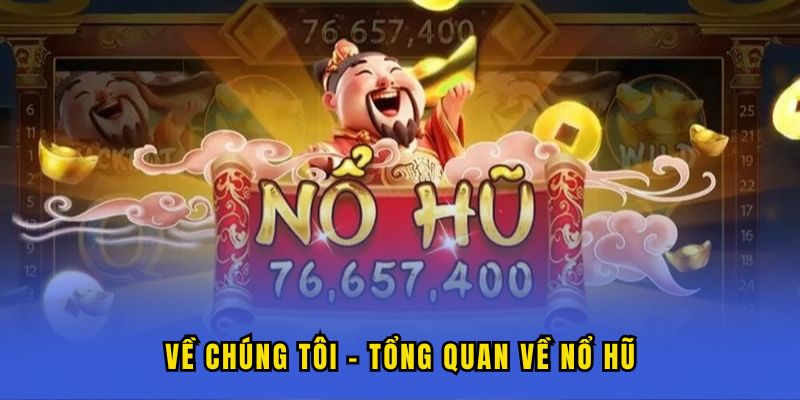 ve chung toi no hu Về chúng tôi - tổng quan về Nổ Hũ