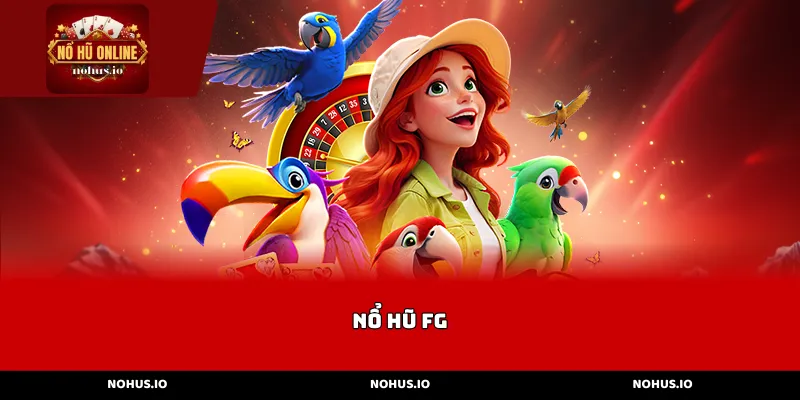 Tổng Quan Về Sự Trỗi Dậy Của Sảnh Nổ Hũ FG